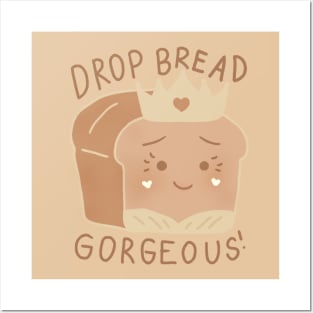 Drop Bread Gorgeous! Posters and Art